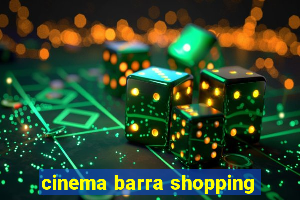 cinema barra shopping